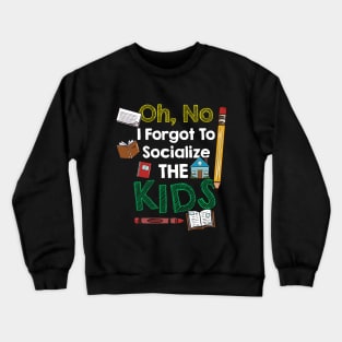 Oh No I Forgot To Socialize The Kids Crewneck Sweatshirt